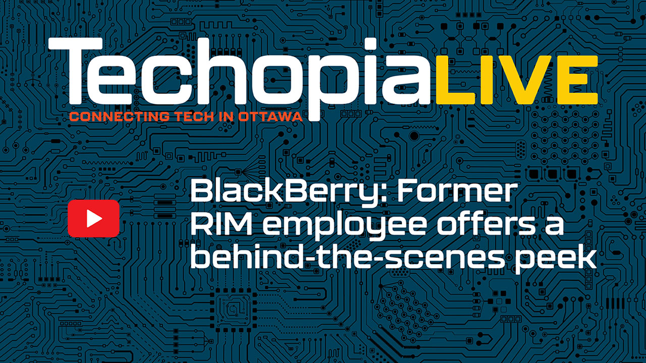 Techopia Live: BlackBerry — Former RIM employee offers a behind-the-scenes peek – Ottawa Business Journal - Vimarsana News