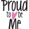 Proud To Be Me